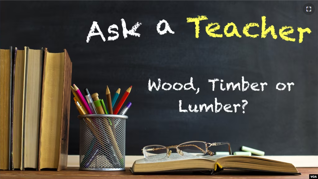 Ask a Teacher: Wood, Timber or Lumber?